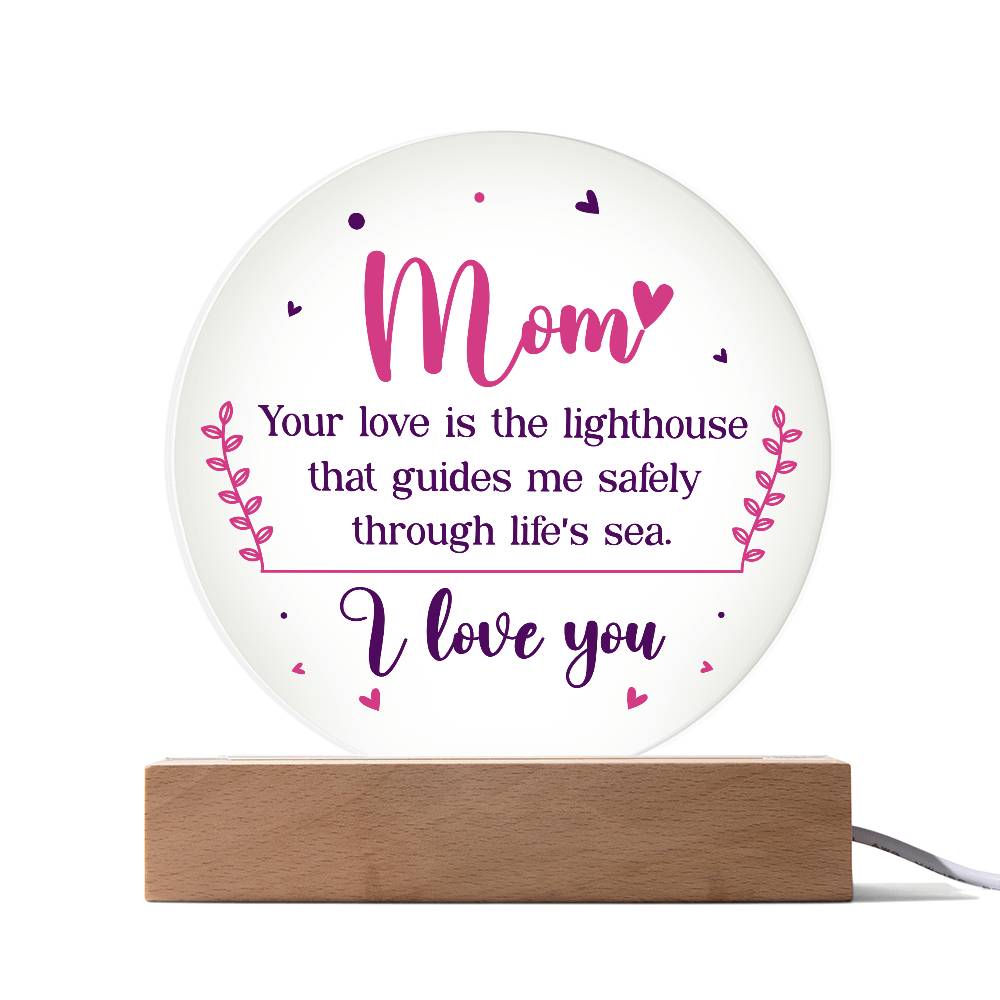 Acrylic Circle-Mom your love is the lighthouse that guides me safely through life's sea.