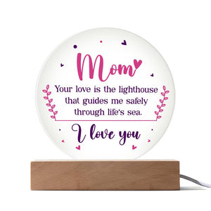 Acrylic Circle-Mom your love is the lighthouse that guides me safely through life's sea.