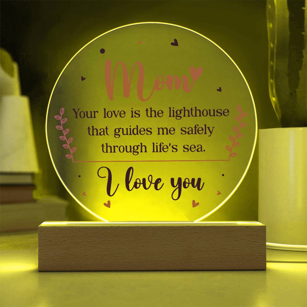 Acrylic Circle-Mom your love is the lighthouse that guides me safely through life's sea.