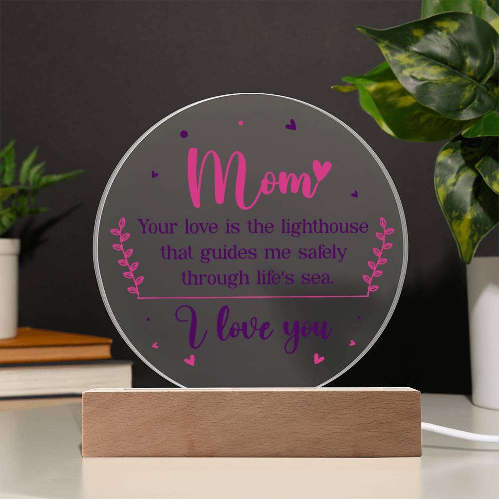 Acrylic Circle-Mom your love is the lighthouse that guides me safely through life's sea.