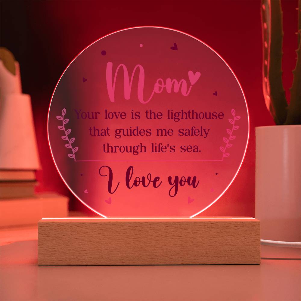 Acrylic Circle-Mom your love is the lighthouse that guides me safely through life's sea.