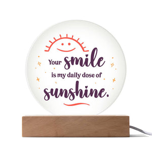 Acrylic Circle-Your smile is my daily dose of sunshine.