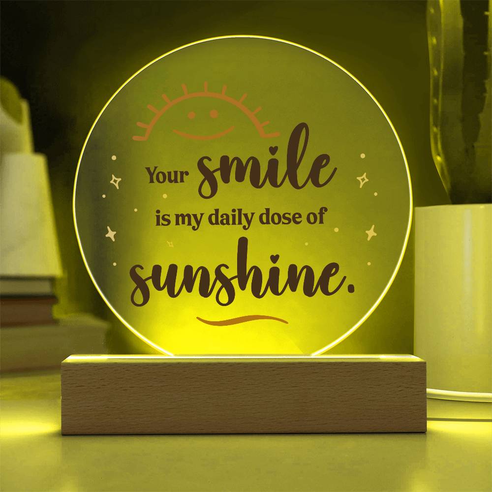 Acrylic Circle-Your smile is my daily dose of sunshine.