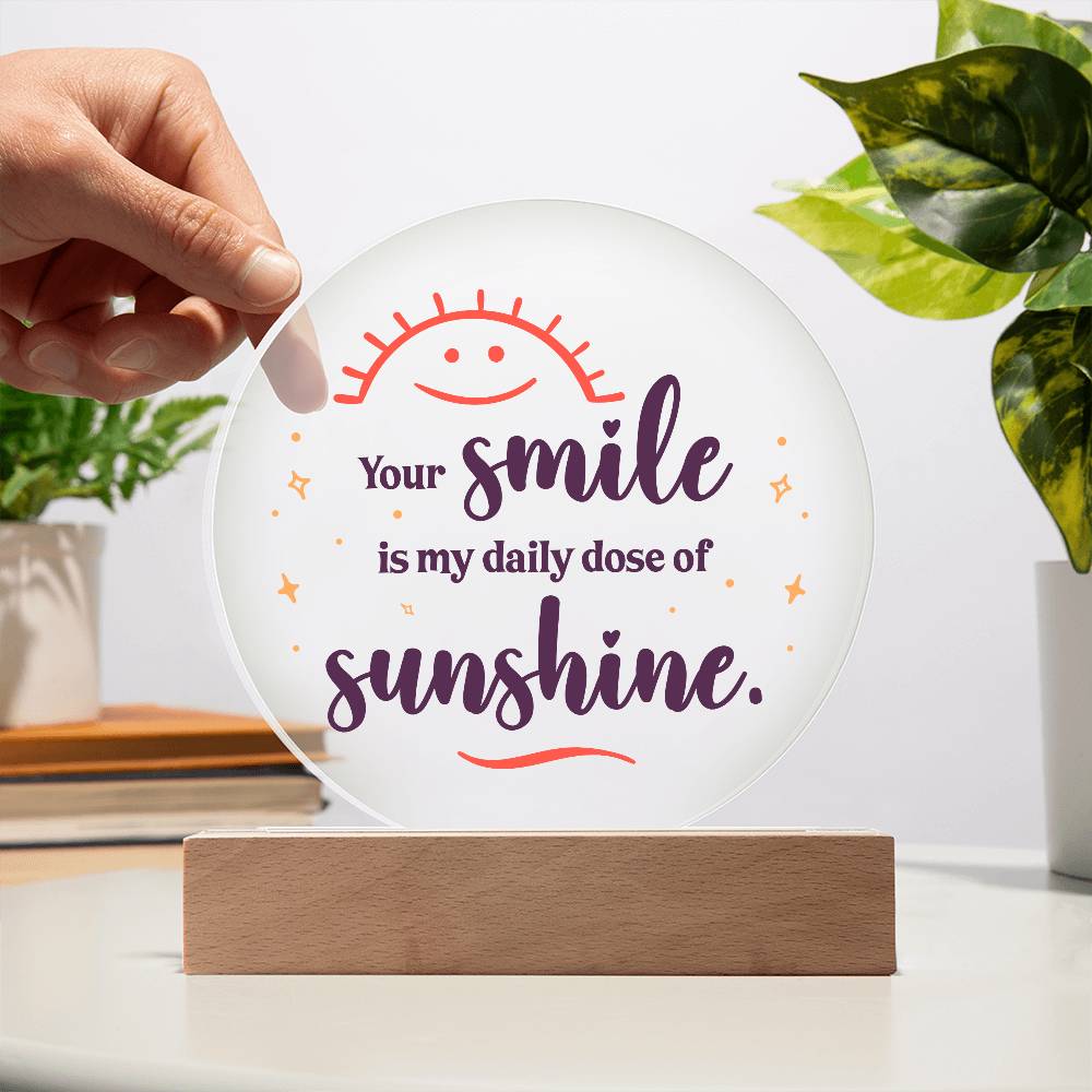 Acrylic Circle-Your smile is my daily dose of sunshine.