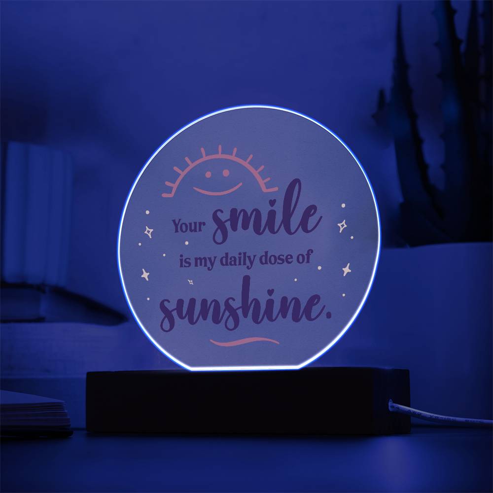 Acrylic Circle-Your smile is my daily dose of sunshine.