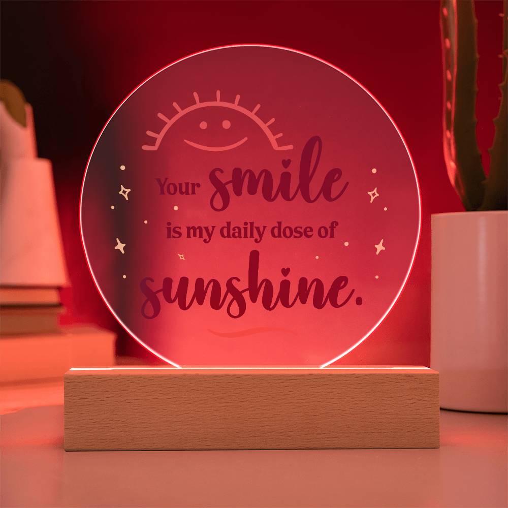 Acrylic Circle-Your smile is my daily dose of sunshine.