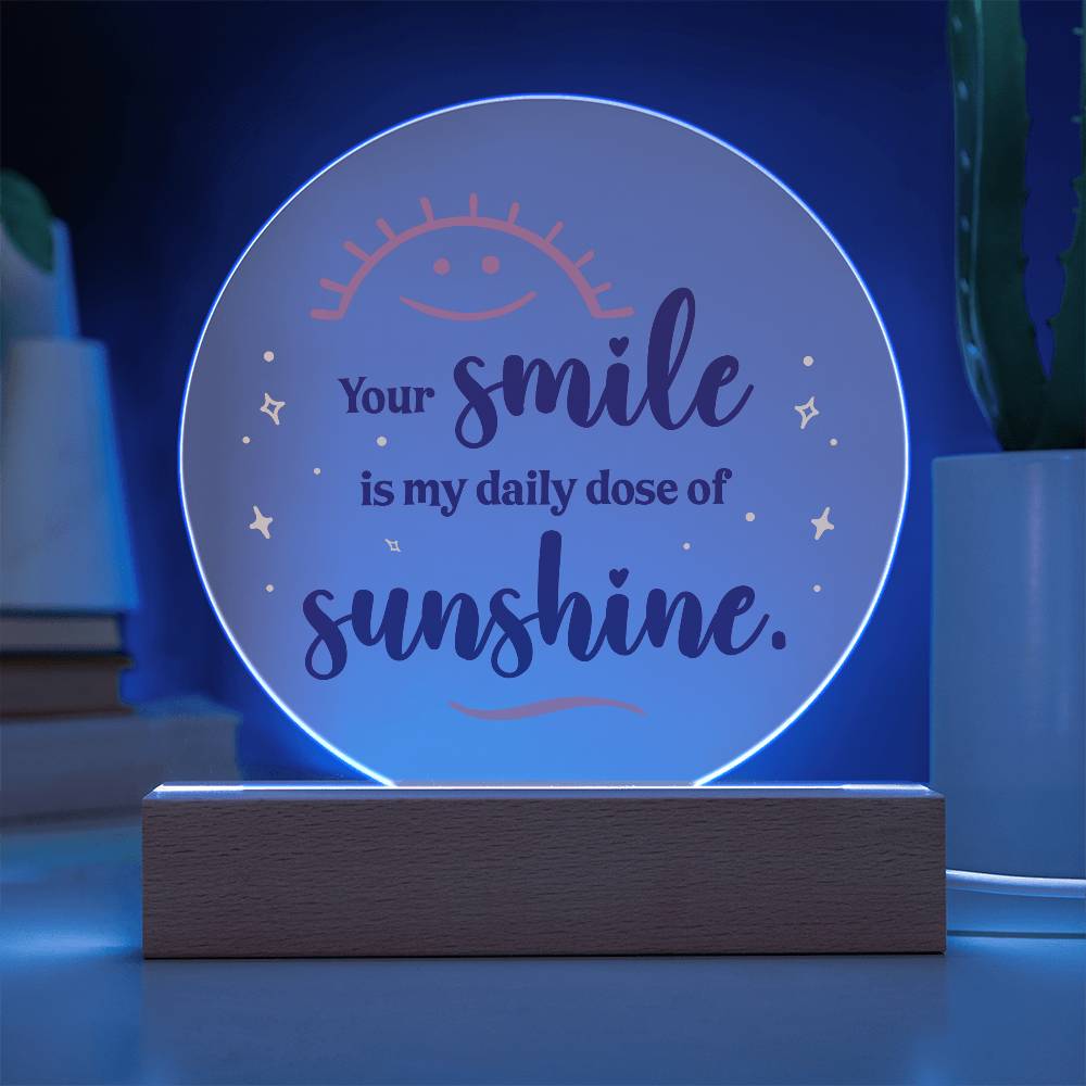 Acrylic Circle-Your smile is my daily dose of sunshine.