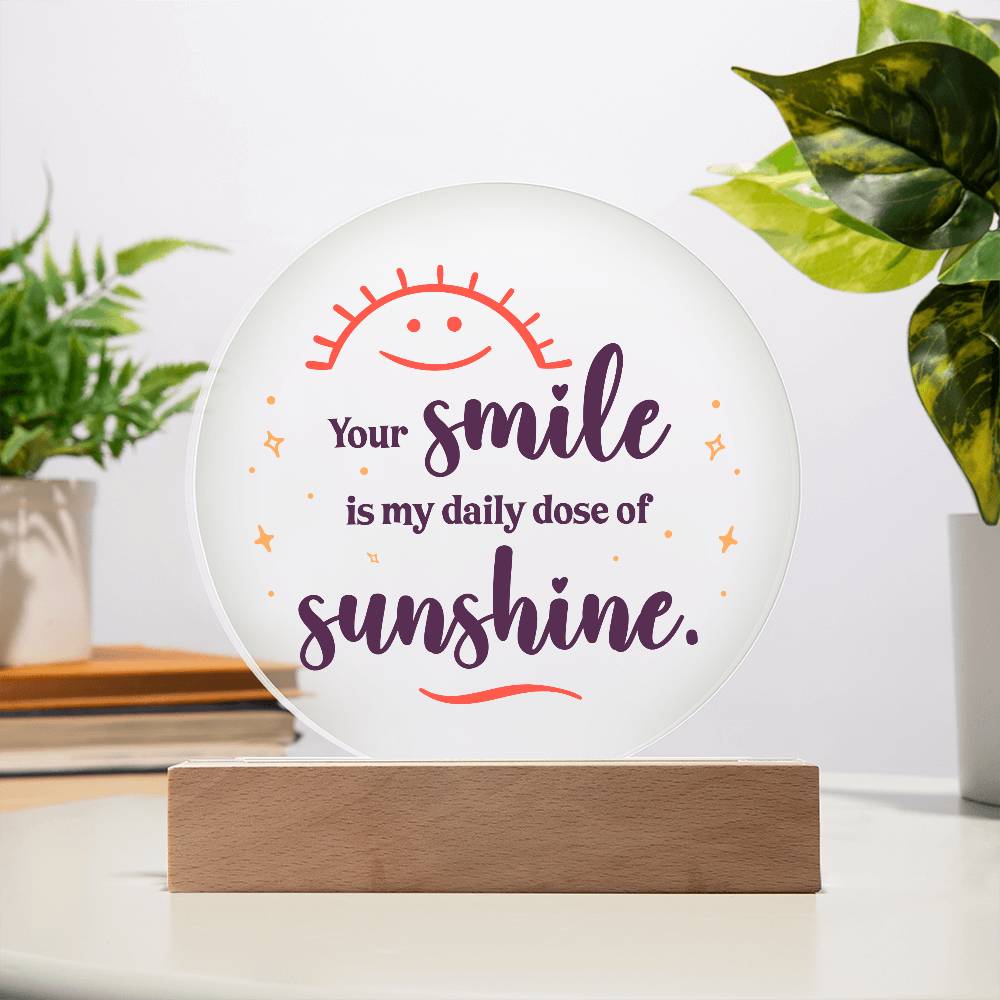 Acrylic Circle-Your smile is my daily dose of sunshine.