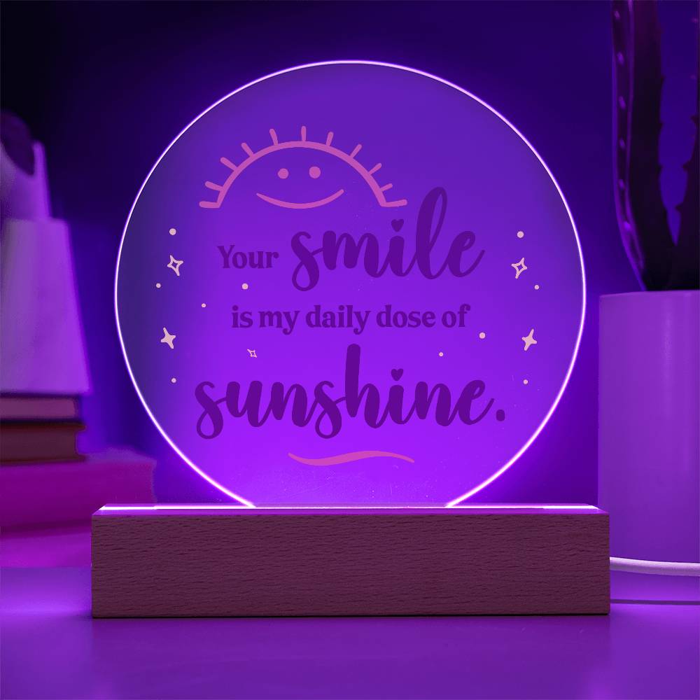 Acrylic Circle-Your smile is my daily dose of sunshine.