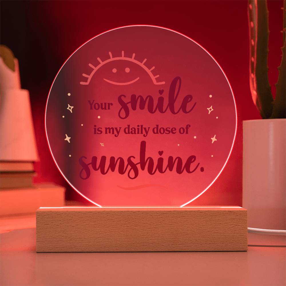 Acrylic Circle-Your smile is my daily dose of sunshine.