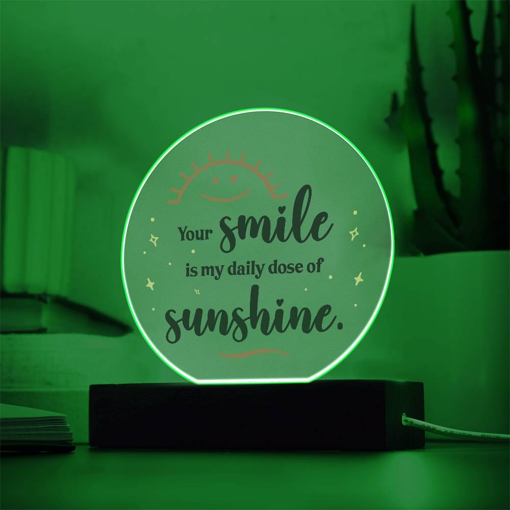 Acrylic Circle-Your smile is my daily dose of sunshine.