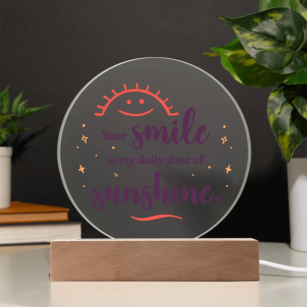 Acrylic Circle-Your smile is my daily dose of sunshine.