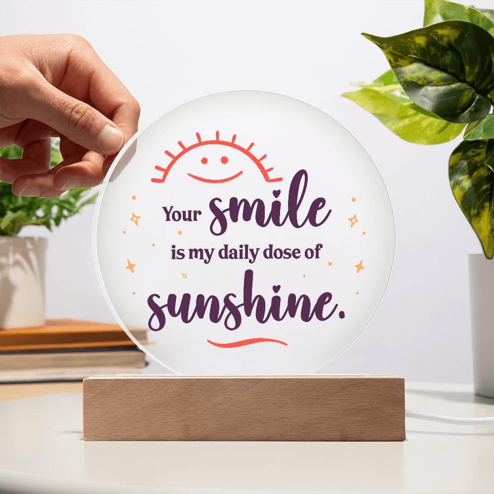 Acrylic Circle-Your smile is my daily dose of sunshine.