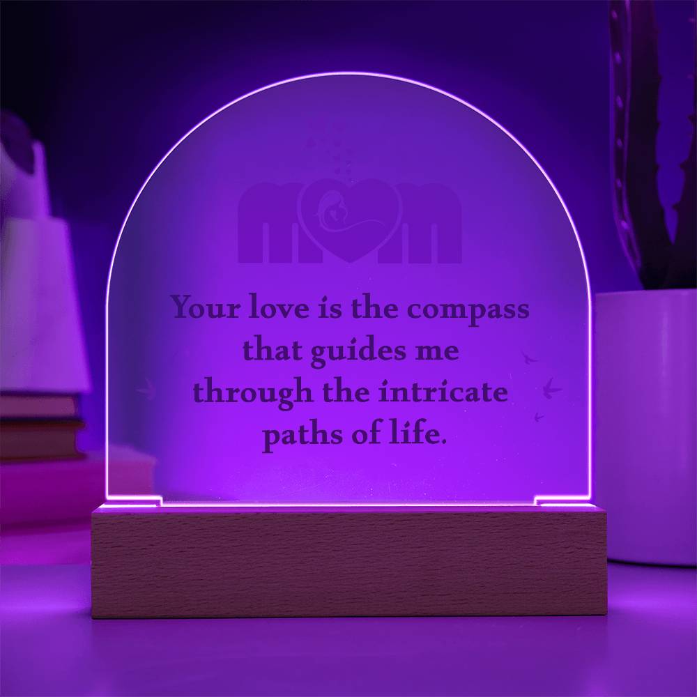 Acrylic Dome Plaque - Mom Your Love is The Compass