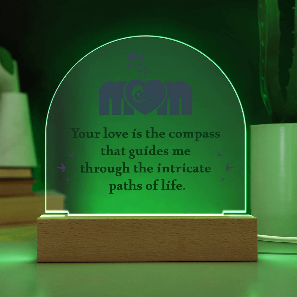 Acrylic Dome Plaque - Mom Your Love is The Compass