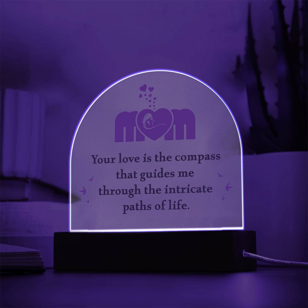 Acrylic Dome Plaque - Mom Your Love is The Compass