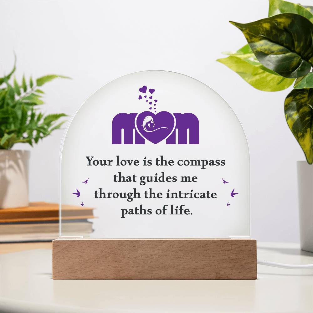 Acrylic Dome Plaque - Mom Your Love is The Compass