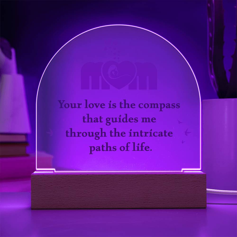 Acrylic Dome Plaque - Mom Your Love is The Compass