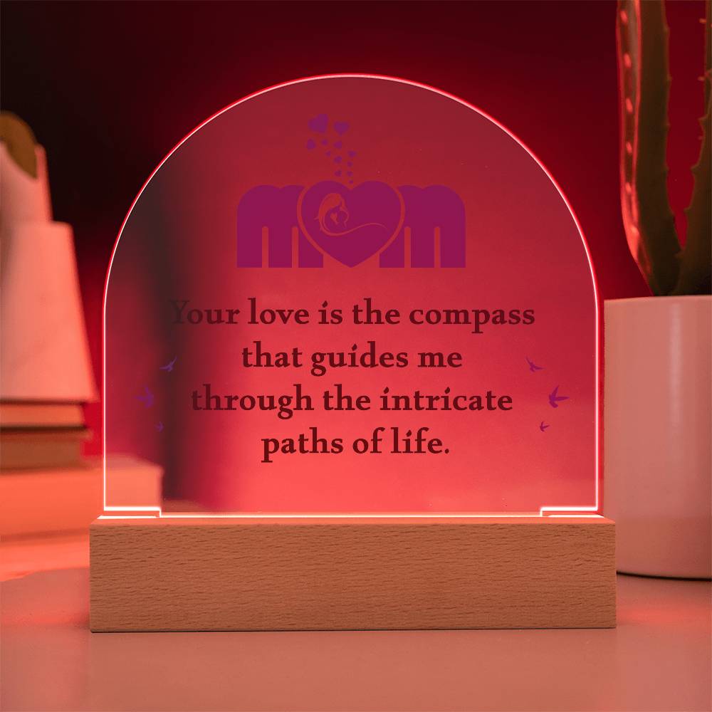 Acrylic Dome Plaque - Mom Your Love is The Compass