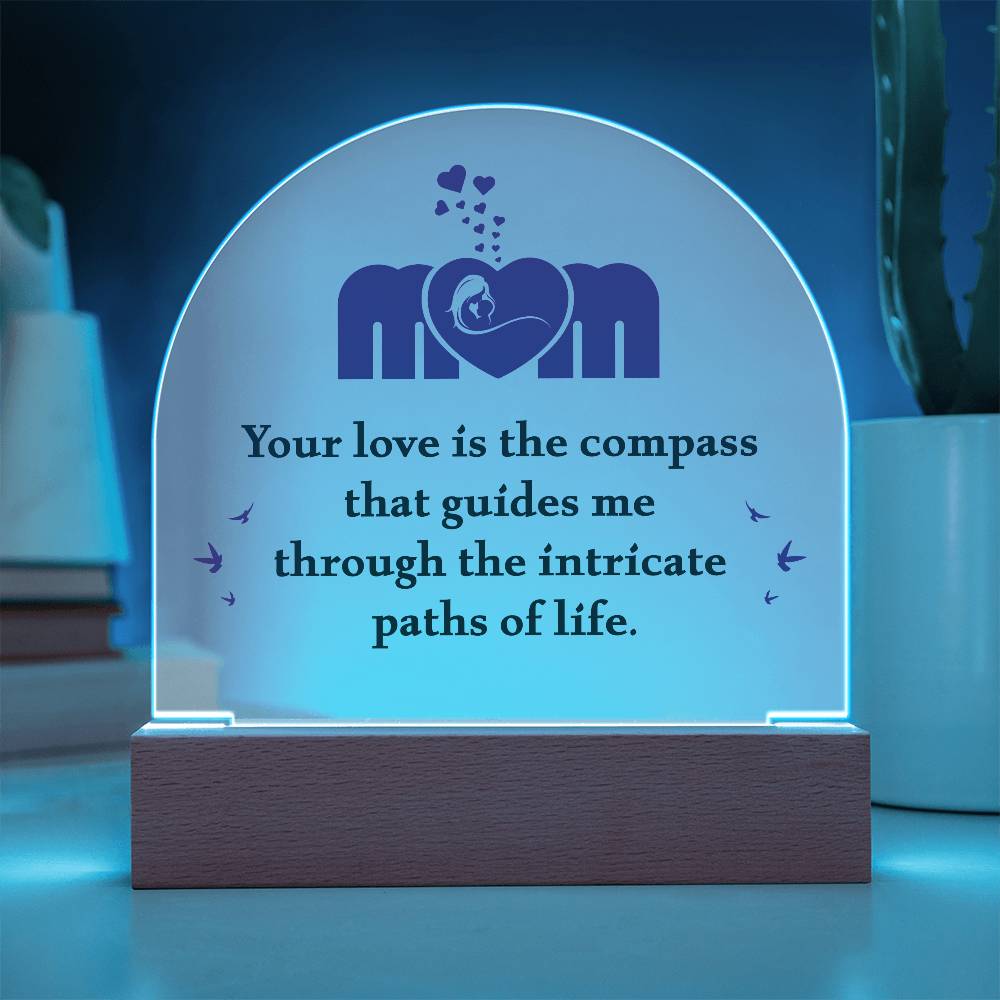 Acrylic Dome Plaque - Mom Your Love is The Compass