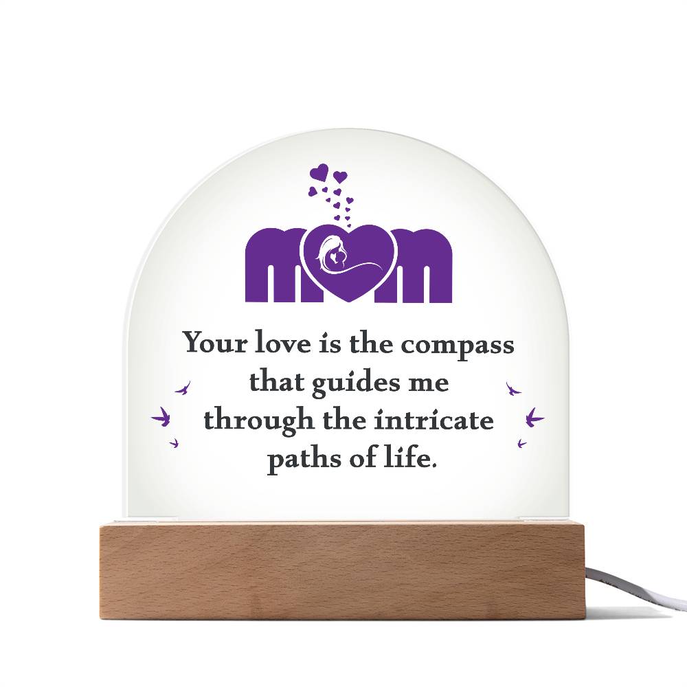 Acrylic Dome Plaque - Mom Your Love is The Compass