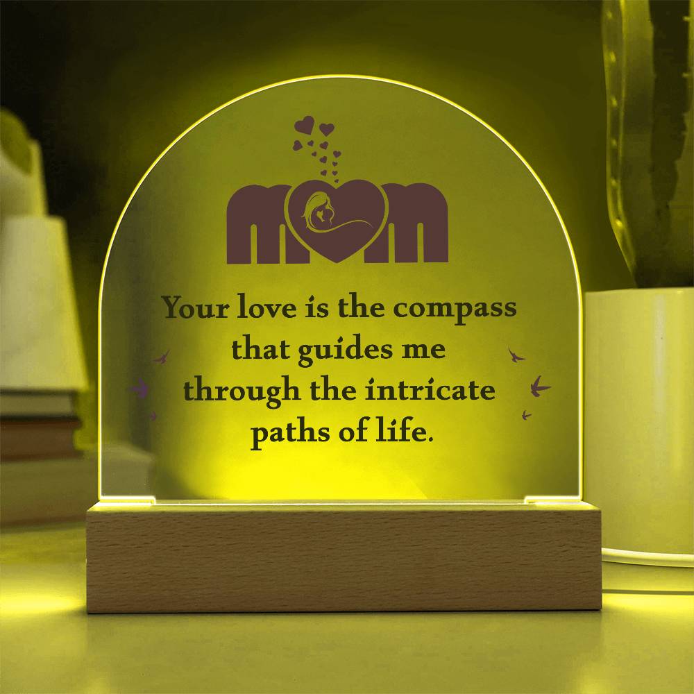 Acrylic Dome Plaque - Mom Your Love is The Compass