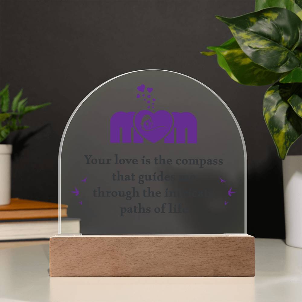 Acrylic Dome Plaque - Mom Your Love is The Compass