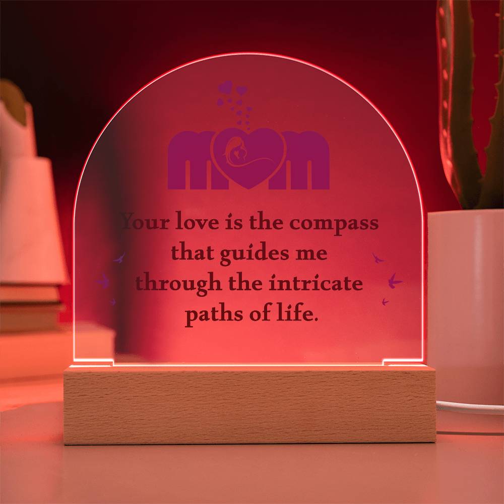 Acrylic Dome Plaque - Mom Your Love is The Compass