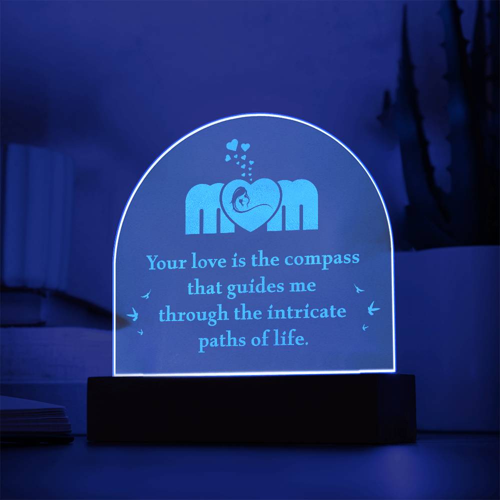 Acrylic Dome Plaque-Mom - your love is the compass that guides me