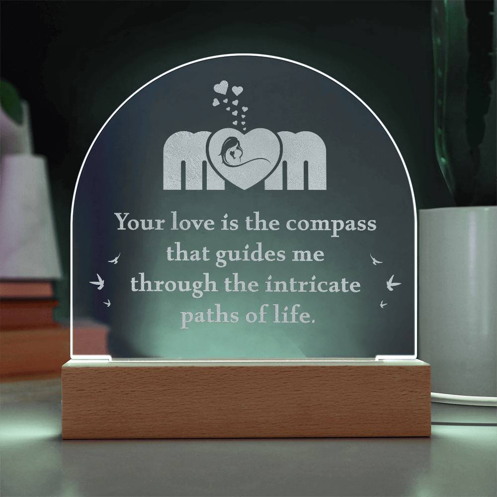 Acrylic Dome Plaque-Mom - your love is the compass that guides me