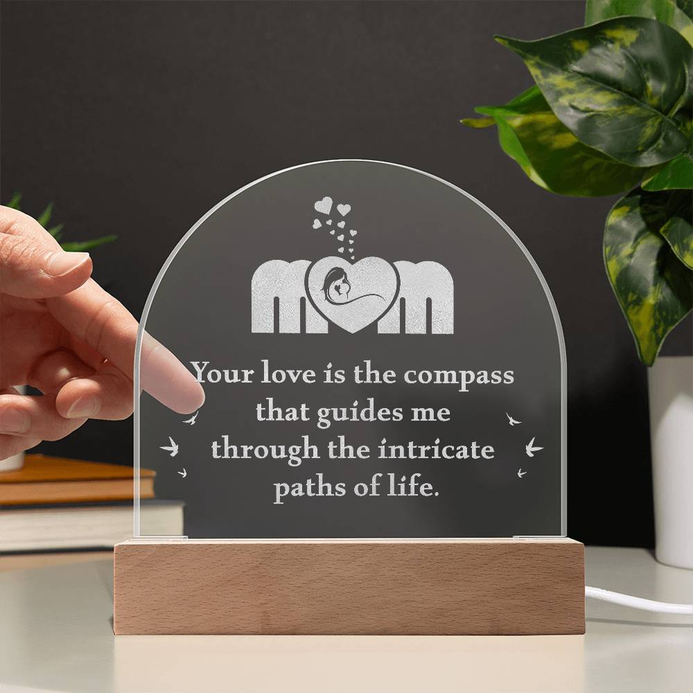 Acrylic Dome Plaque-Mom - your love is the compass that guides me