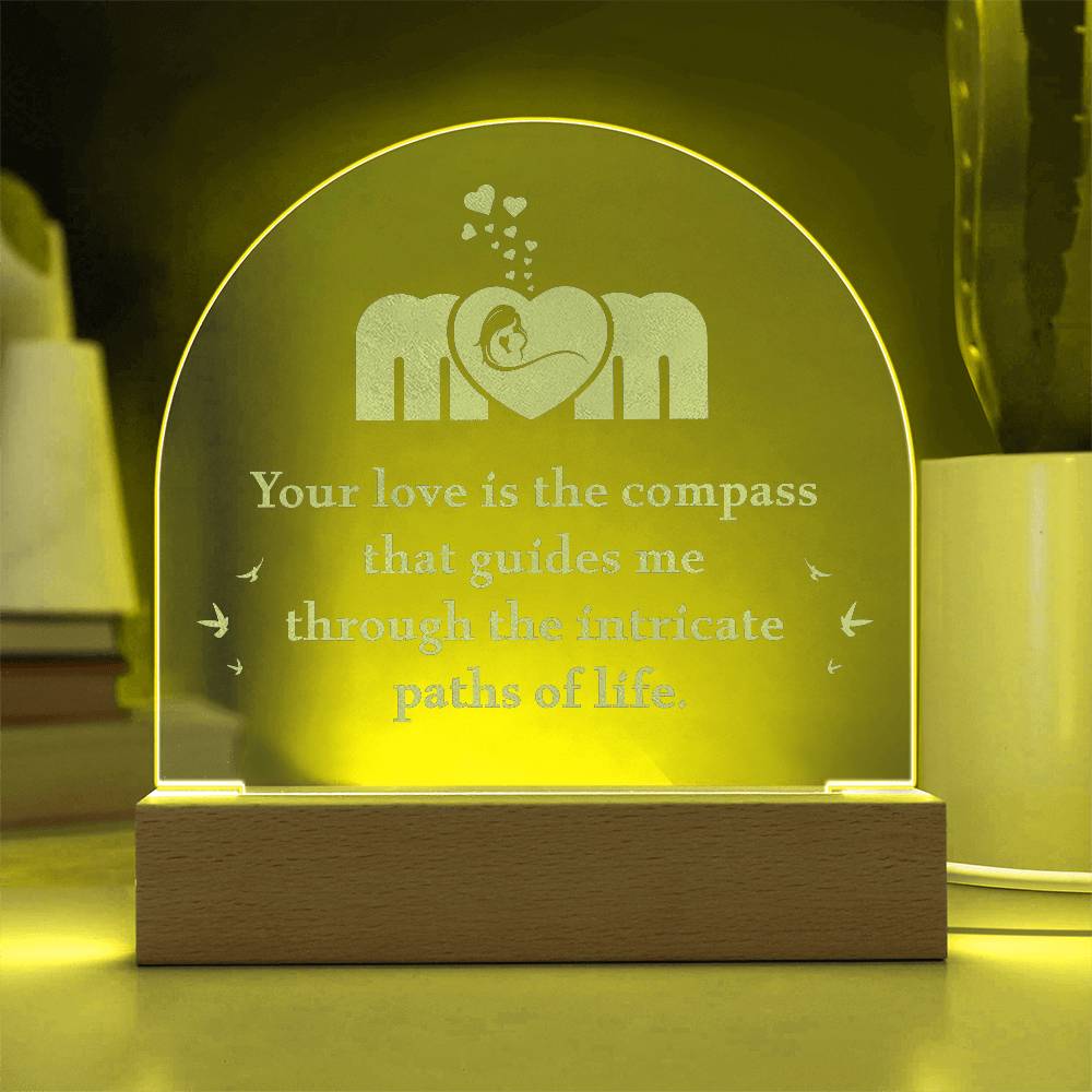 Acrylic Dome Plaque-Mom - your love is the compass that guides me