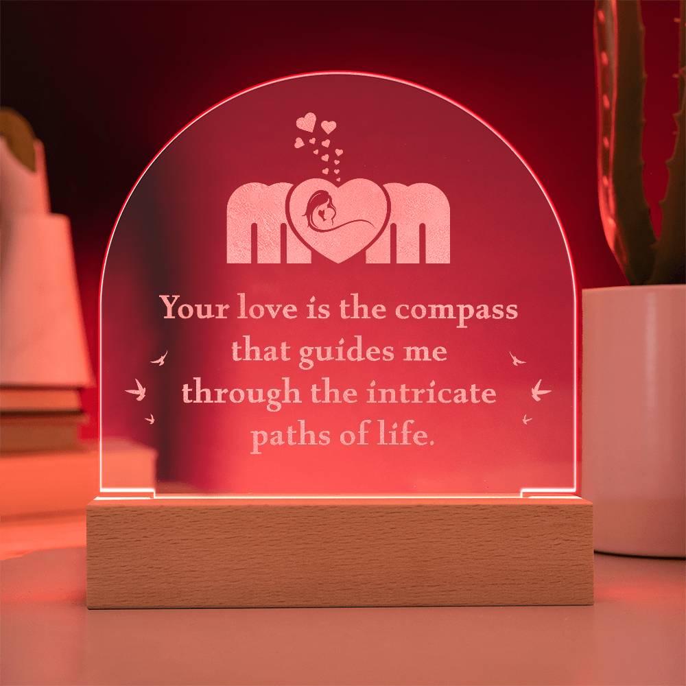 Acrylic Dome Plaque-Mom - your love is the compass that guides me