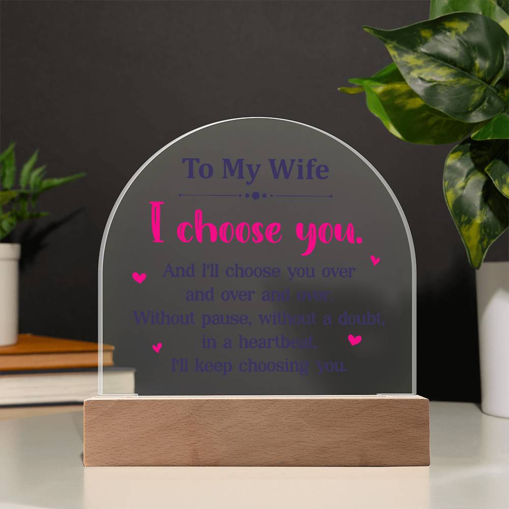 Acrylic Dome-To my wife - I choose you.