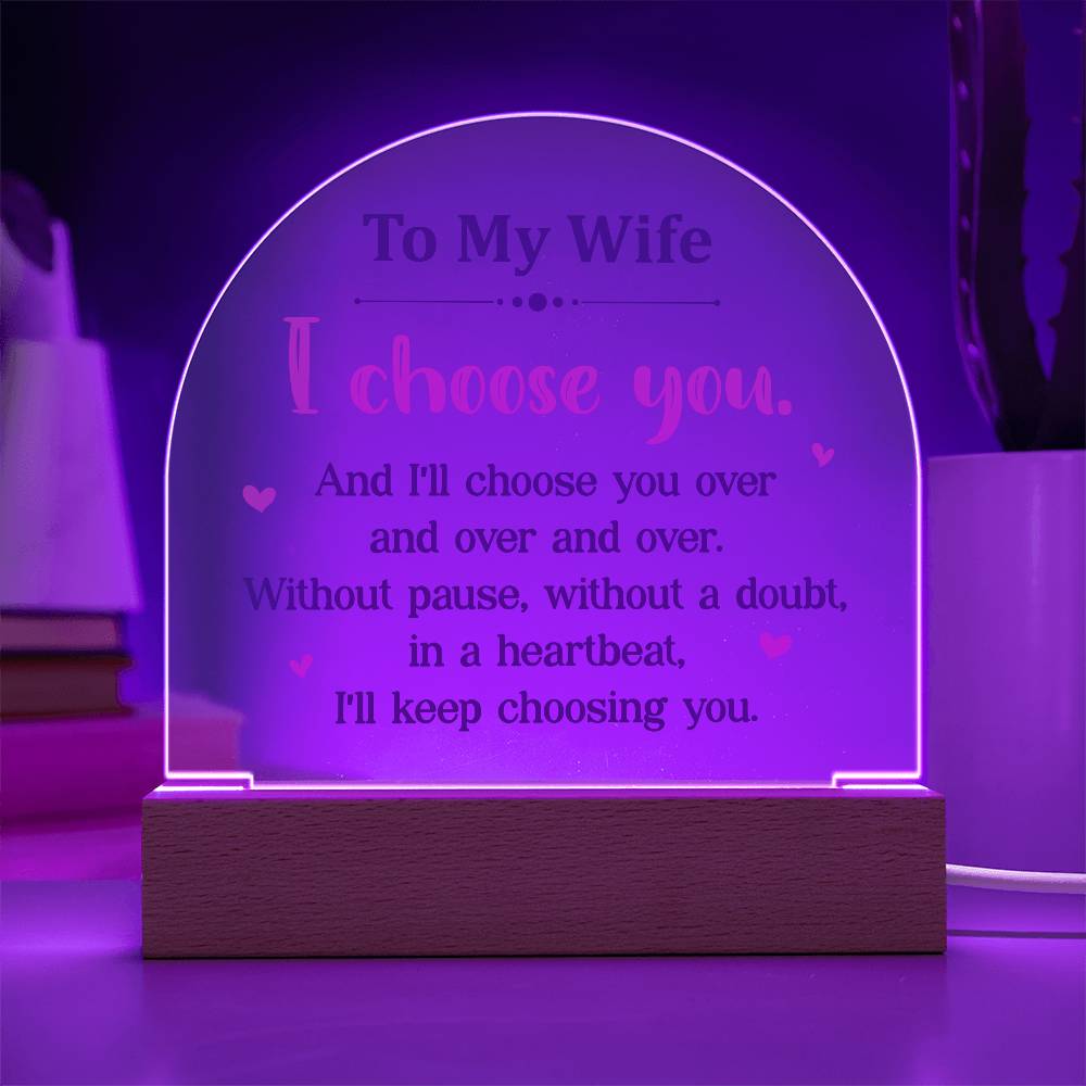 Acrylic Dome-To my wife - I choose you.