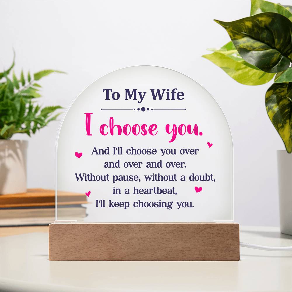 Acrylic Dome-To my wife - I choose you.