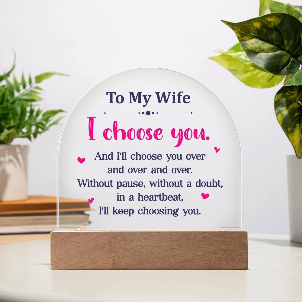 Acrylic Dome-To my wife - I choose you.