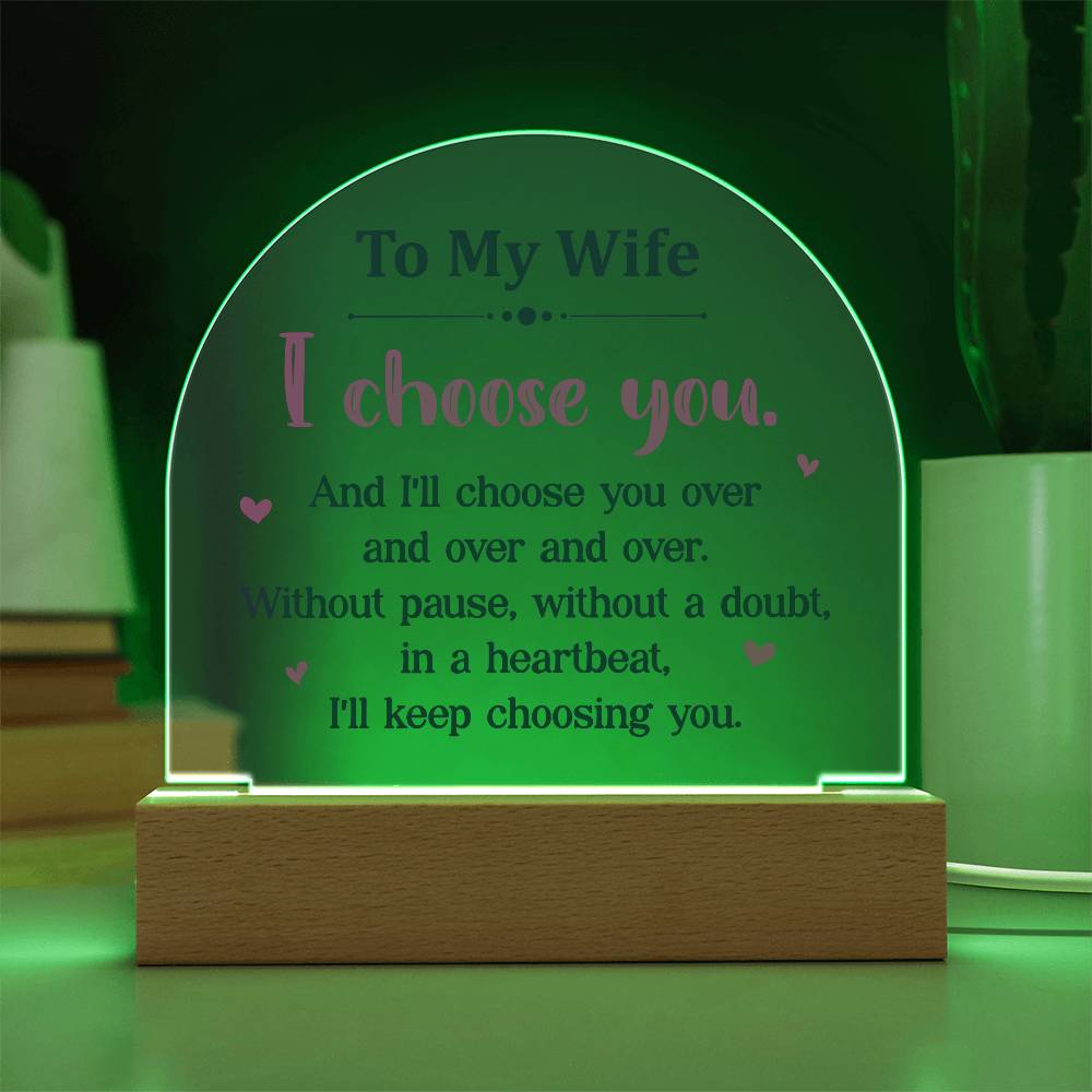 Acrylic Dome-To my wife - I choose you.