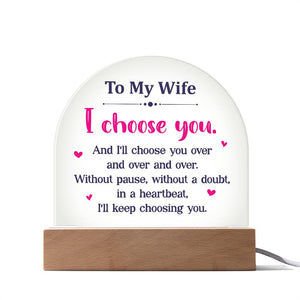 Acrylic Dome-To my wife - I choose you.