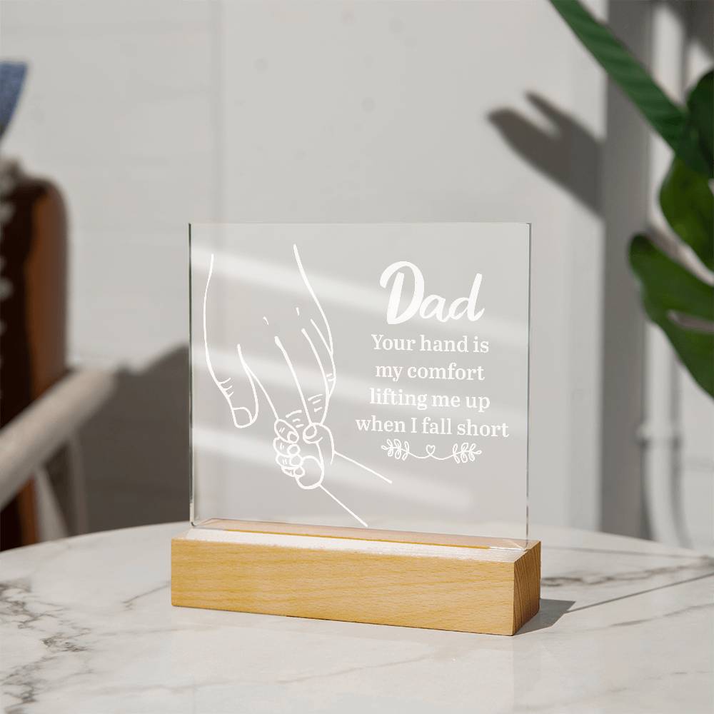 Acrylic Square Plaque - Dad Your hand is my comfort