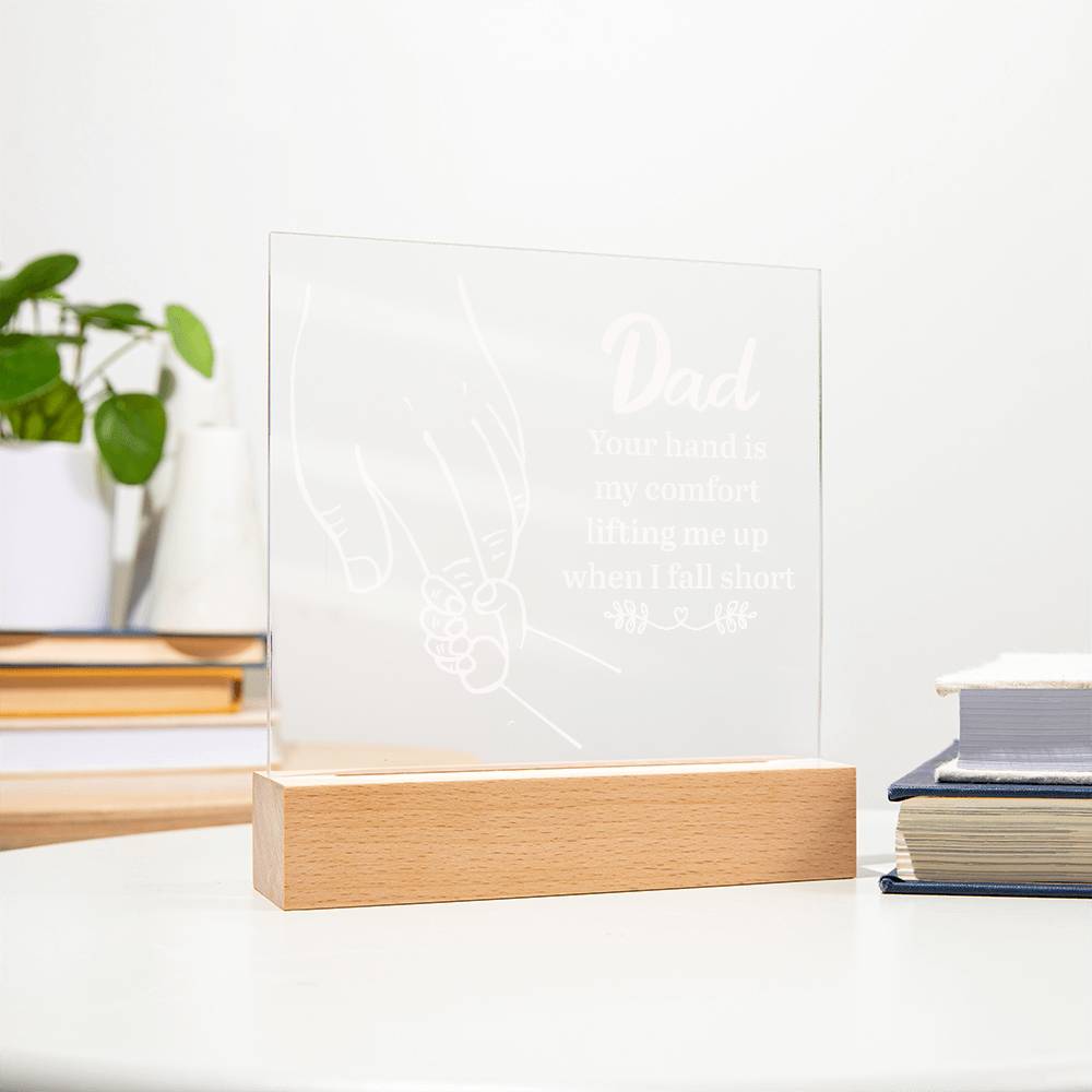 Acrylic Square Plaque - Dad Your hand is my comfort