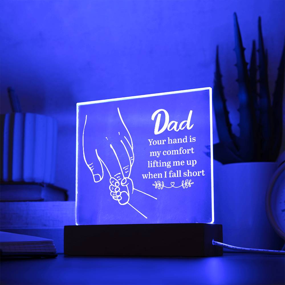 Acrylic Square Plaque - Dad Your hand is my comfort