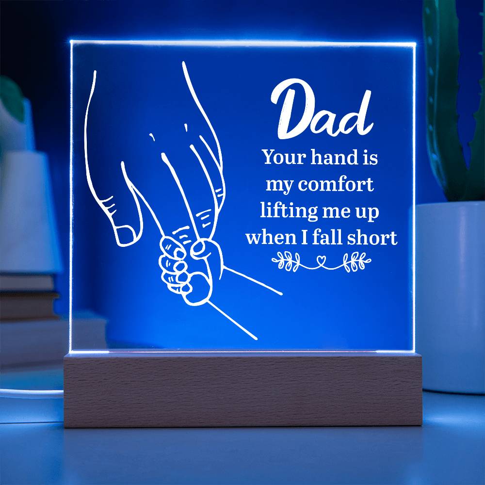 Acrylic Square Plaque - Dad Your hand is my comfort