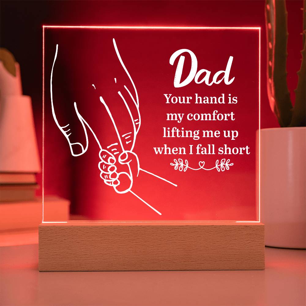 Acrylic Square Plaque - Dad Your hand is my comfort