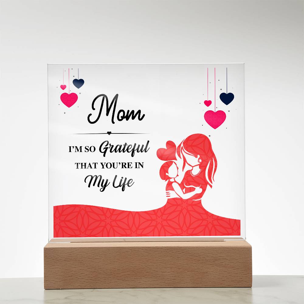 Acrylic Square Plaque - Mom I'm so grateful that you're in my life