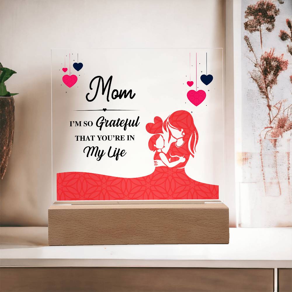 Acrylic Square Plaque - Mom I'm so grateful that you're in my life