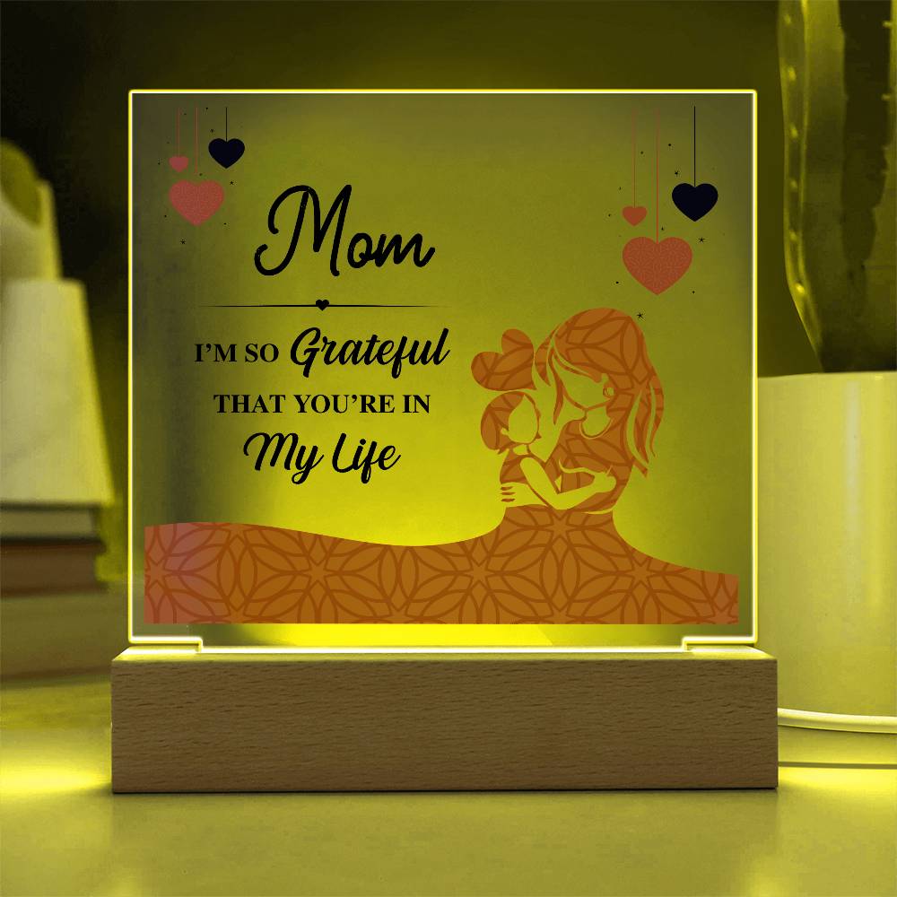 Acrylic Square Plaque - Mom I'm so grateful that you're in my life