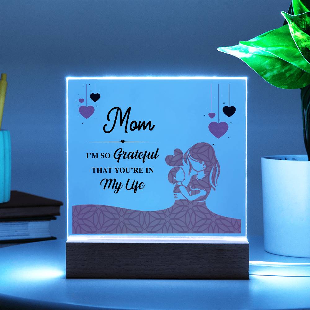 Acrylic Square Plaque - Mom I'm so grateful that you're in my life