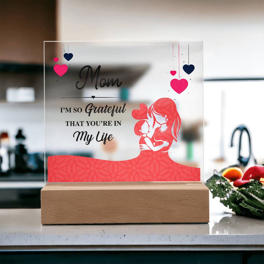 Acrylic Square Plaque - Mom I'm so grateful that you're in my life