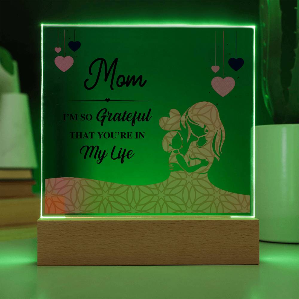 Acrylic Square Plaque - Mom I'm so grateful that you're in my life